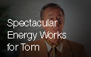 Spectacular Energy Works for Tom